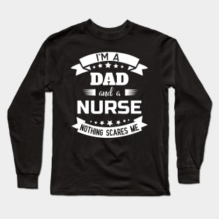 I'm A Dad And A Nurse Nothing Scares Me Long Sleeve T-Shirt